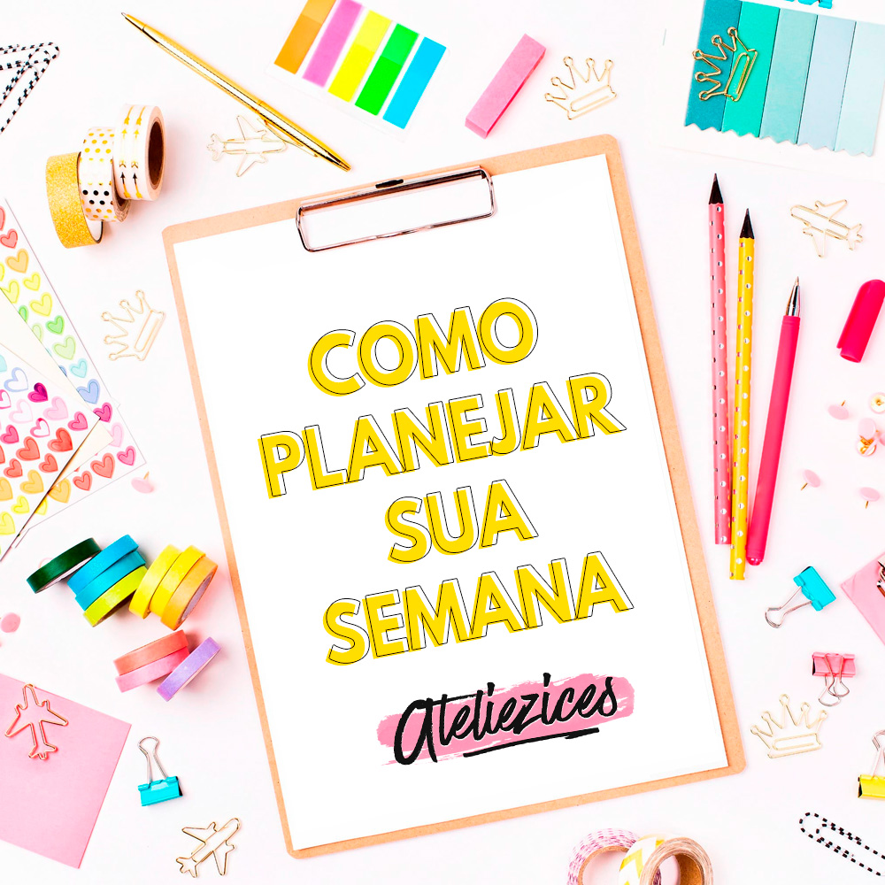 Como planejar a semana - Artesanato - Ateliêzices - Paty Pegorin